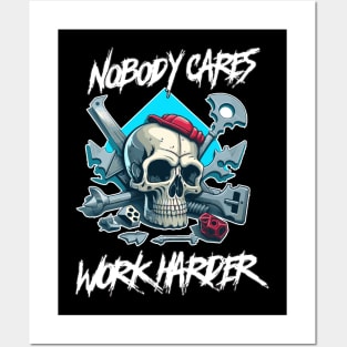 Nobody Cares Work Harder Posters and Art